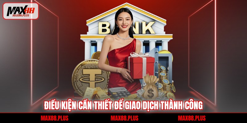 Rút tiền 2 Điều kiện cần thiết để giao dịch thành công