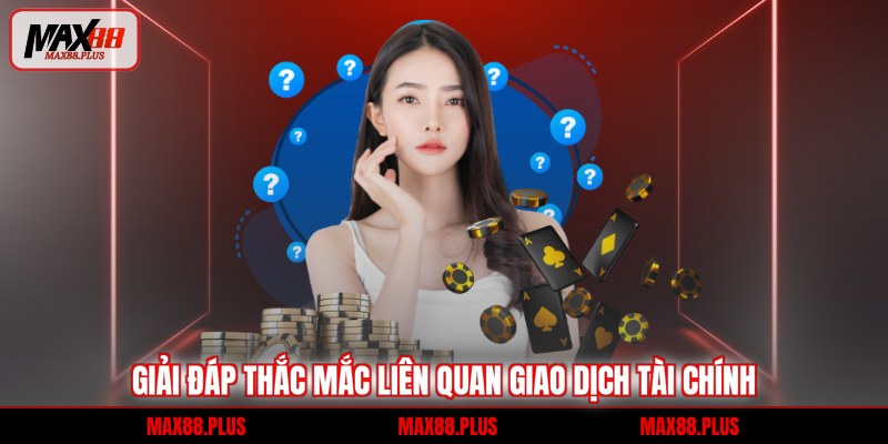 Câu hỏi thường gặp 2 Giải đáp thắc mắc liên quan giao dịch tài chính