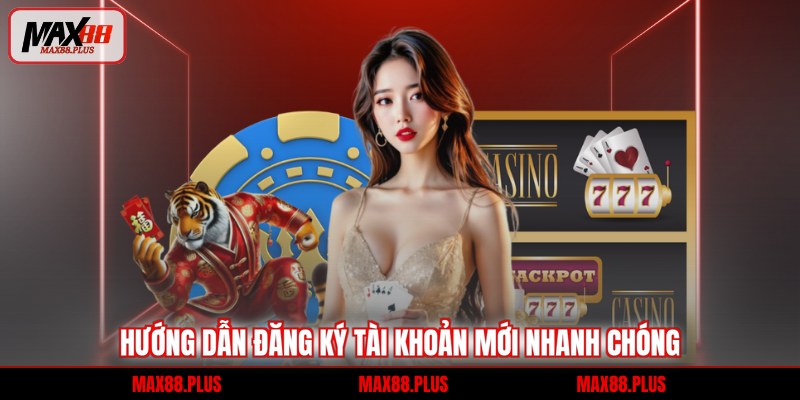 Hướng dẫn đăng ký tài khoản mới nhanh chóng