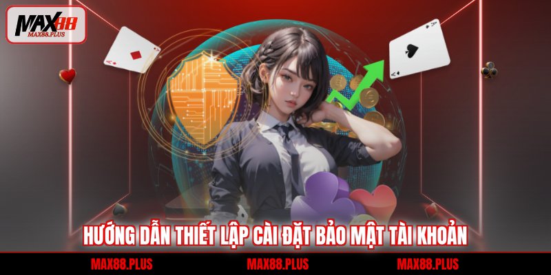 Hướng dẫn thiết lập cài đặt bảo mật tài khoản