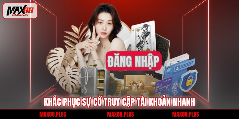 Khắc phục sự cố truy cập tài khoản nhanh
