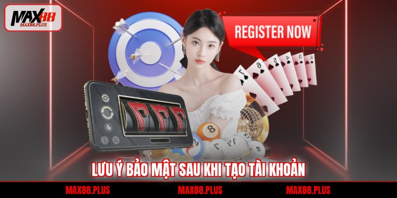 Lưu ý bảo mật sau khi tạo tài khoản