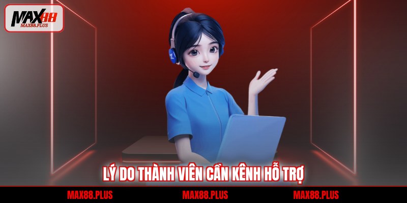 Liên Hệ 2 Lý do thành viên cần kênh hỗ trợ