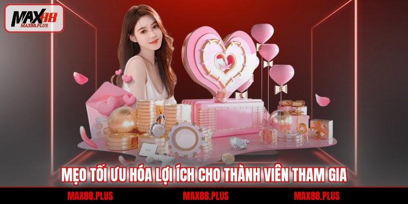 Mẹo tối ưu hóa lợi ích cho thành viên tham gia