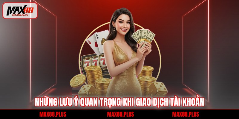 Nạp tiền 2 Những lưu ý quan trọng khi giao dịch tài khoản