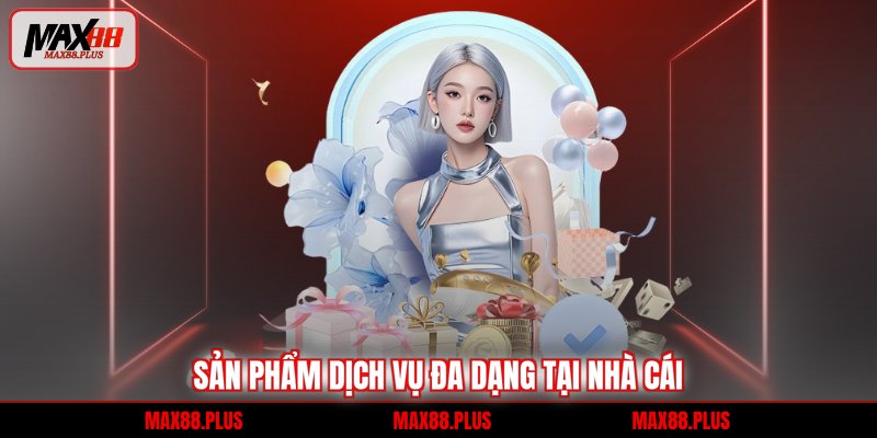 Sản phẩm dịch vụ đa dạng tại nhà cái