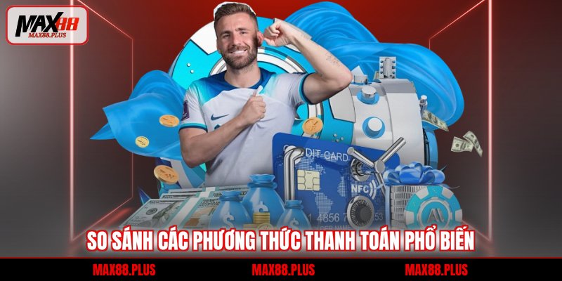 Nạp tiền 3 So sánh các phương thức thanh toán phổ biến