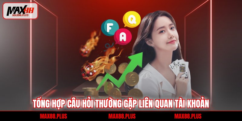 Câu hỏi thường gặp 1 Tổng hợp câu hỏi thường gặp liên quan tài khoản