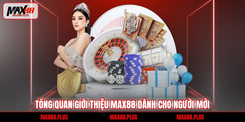 Tổng quan giới thiệu MAX88 dành cho người mới